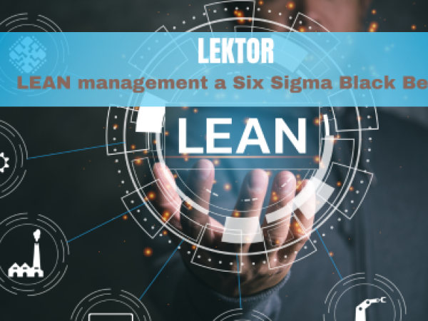 Lektor pre oblasť LEAN managementu a Six Sigma Black Belt